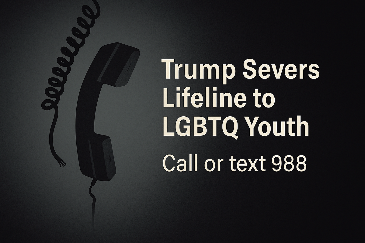 Trump Severs Lifeline to LGBTQ Youth—This Isn’t Policy, It’s Cruelty