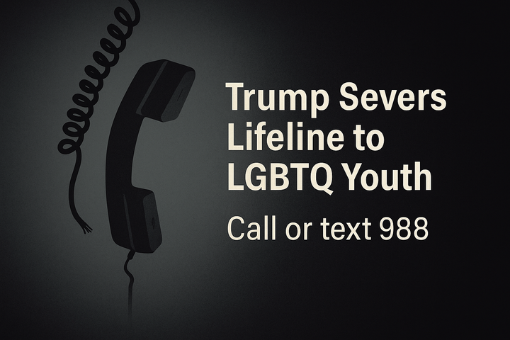 Digital illustration of a disconnected black telephone handset with the text “Trump Severs Lifeline to LGBTQ Youth – Call or text 988,”